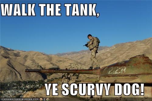WALK THE TANK,  YE SCURVY DOG!