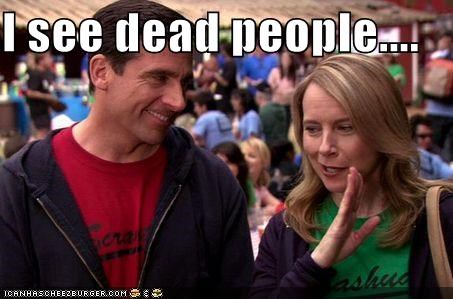I see dead people....
