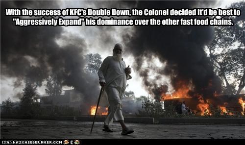 With the success of KFC's Double Down, the Colonel decided it'd be best to "Aggressively Expand" his dominance over the other fast food chains.