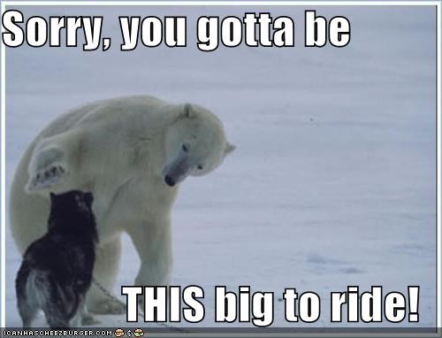 Sorry, you gotta be  THIS big to ride!