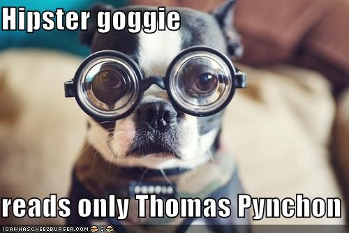 Hipster goggie  reads only Thomas Pynchon
