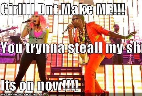 Girllll Dnt Make ME!!! You trynna steall my shine!!! Its on now!!!!
