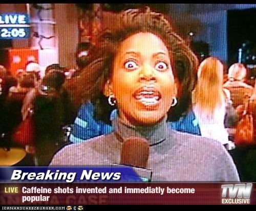 Breaking News - Caffeine shots invented and immediatly become popular