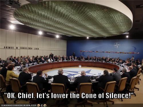 "OK, Chief, let's lower the Cone of Silence!"