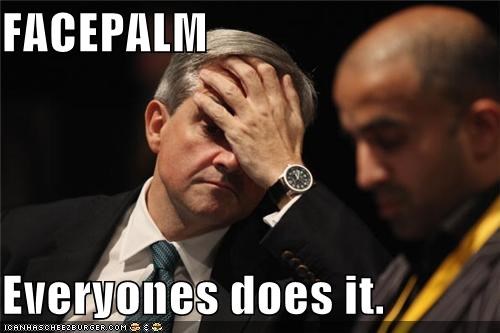FACEPALM  Everyones does it.