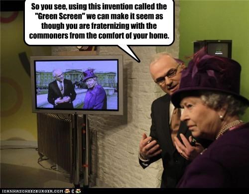 So you see, using this invention called the "Green Screen" we can make it seem as though you are fraternizing with the commoners from the comfort of your home.