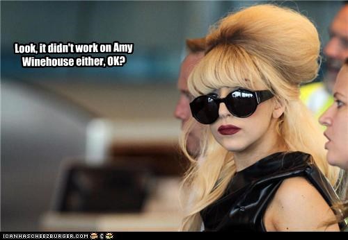 Look, it didn't work on Amy Winehouse either, OK?
