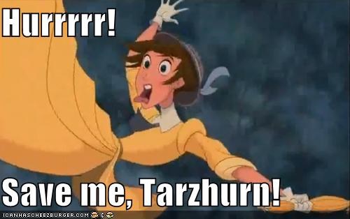 Hurrrrr!  Save me, Tarzhurn!