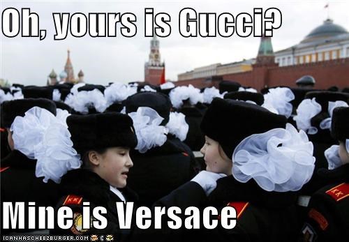 Oh, yours is Gucci?  Mine is Versace
