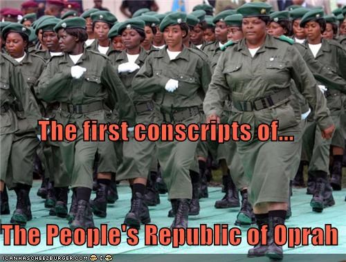 The first conscripts of... The People's Republic of Oprah