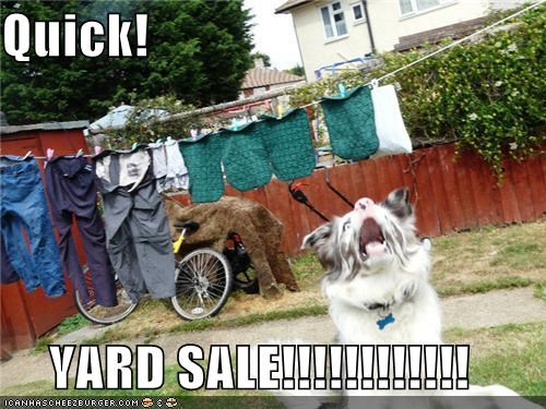 Quick!  YARD SALE!!!!!!!!!!!!