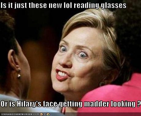 Is it just these new lol reading glasses  Or is Hilary's face getting madder looking ?