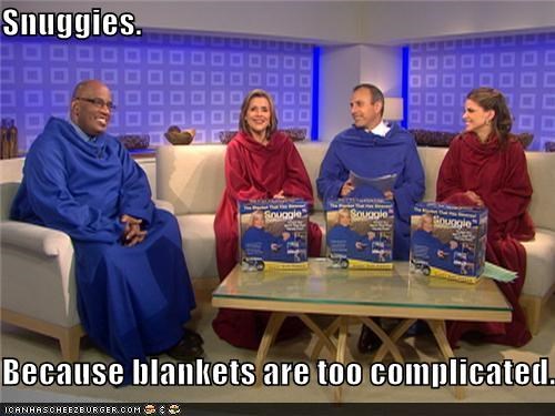 Snuggies.  Because blankets are too complicated.
