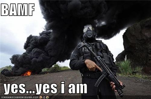 BAMF   yes...yes i am