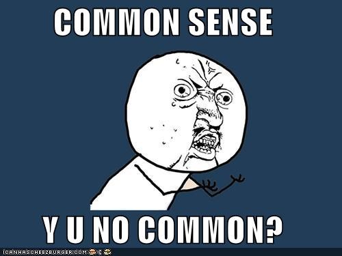COMMON SENSE   Y U NO COMMON?