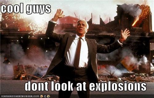 cool guys  dont look at explosions