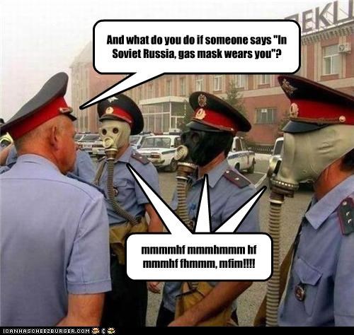 In Soviet Russia... MMMMHF!!!!!