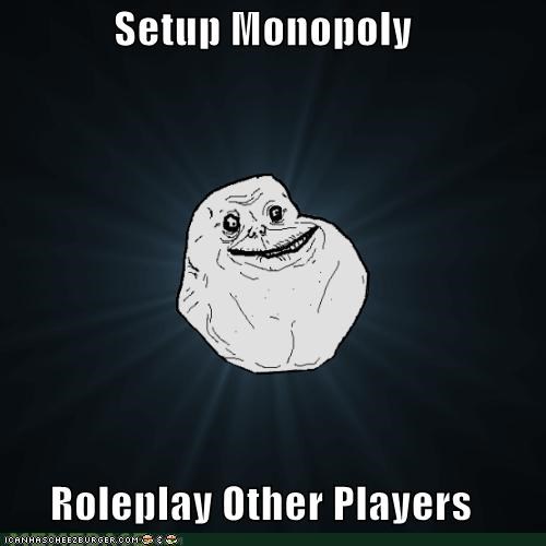 Forever Alone: Monopoly or Monotony