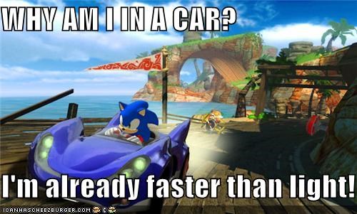 WHY AM I IN A CAR?  I'm already faster than light!
