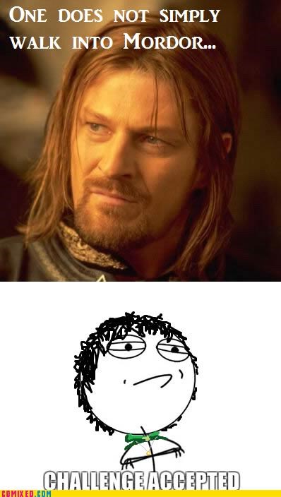 One does not simply accept a challenge