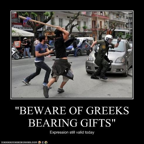 "BEWARE OF GREEKS BEARING GIFTS"