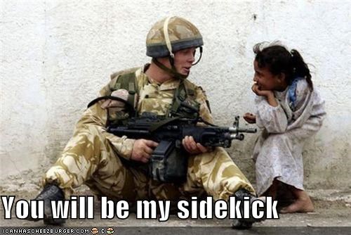 You will be my sidekick