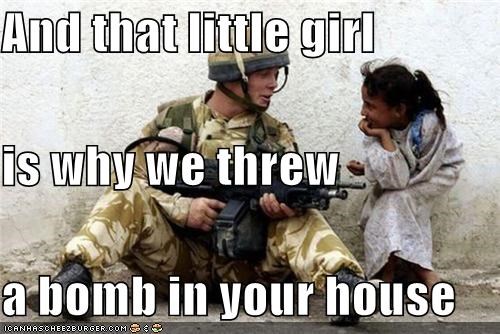 And that little girl is why we threw a bomb in your house
