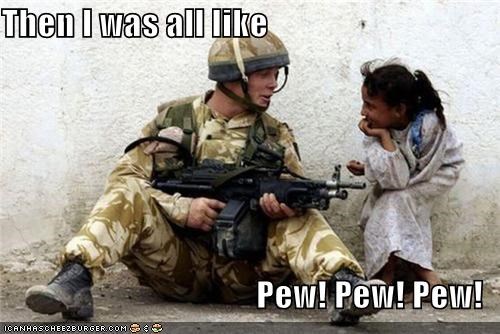 Then I was all like  Pew! Pew! Pew!