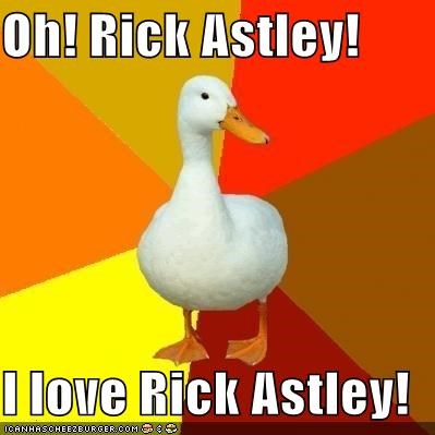 Technologically Impaired Duck: Rick Astley!