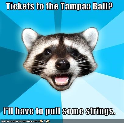 Lame Pun Coon: Tickets to the Tampax Ball?