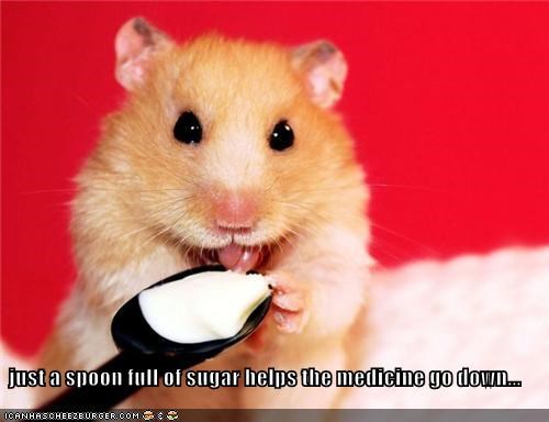 just a spoon full of sugar helps the medicine go down...