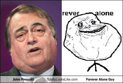 John Prescott Totally Looks Like Forever Alone Guy