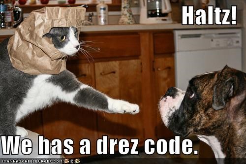 Haltz!  We has a drez code.