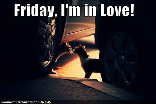 Friday, I'm in Love!