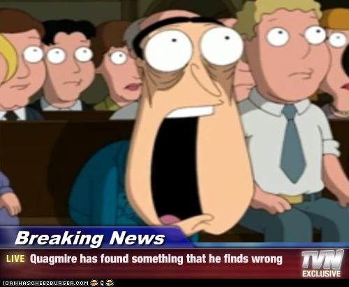Breaking News - Quagmire has found something that he finds wrong