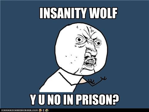 Y U NO Guy: Insanity Wolf