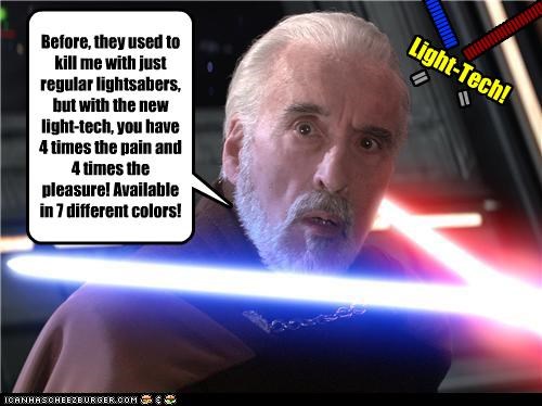 Before, they used to kill me with just regular lightsabers, but with the new light-tech, you have 4 times the pain and 4 times the pleasure! Available in 7 different colors!