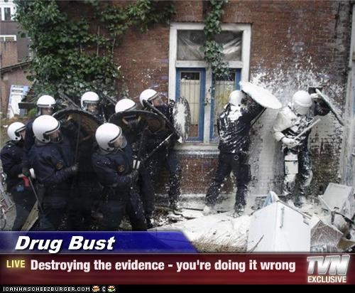 Drug Bust - Destroying the evidence - you're doing it wrong