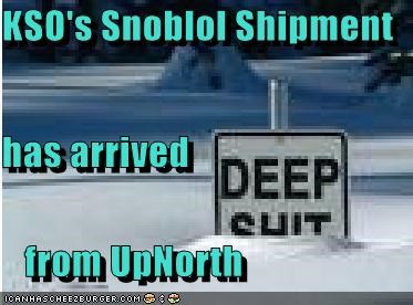 KSO's Snoblol Shipment has arrived     from UpNorth