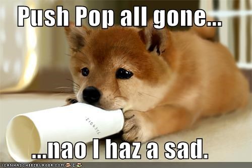 Push Pop all gone...  ...nao I haz a sad.