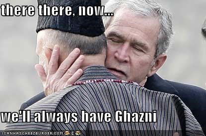 there there, now...  we'll always have Ghazni