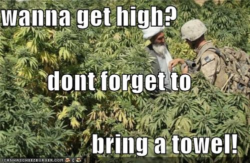 wanna get high? dont forget to  bring a towel!