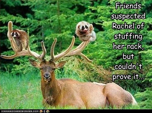 Friends suspected  Rachel of stuffing her rack, but couldn't prove it...