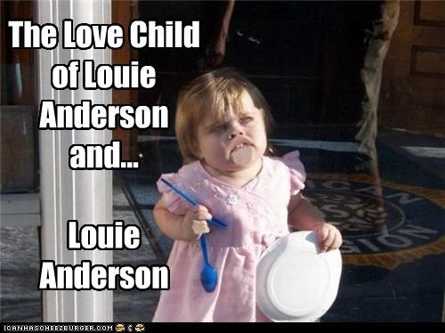 The Love Child of Louie Anderson and...  Louie Anderson