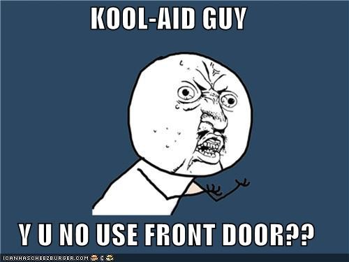  Y U No Guy: KOOL-AID GUY