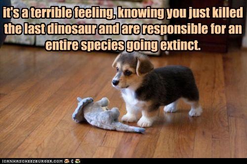 it's a terrible feeling, knowing you just killed the last dinosaur and are responsible for an entire species going extinct.