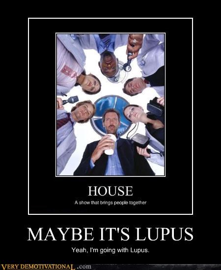 MAYBE IT'S LUPUS