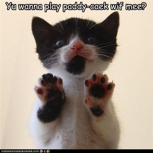 Yu wanna play paddy-caek wif mee?