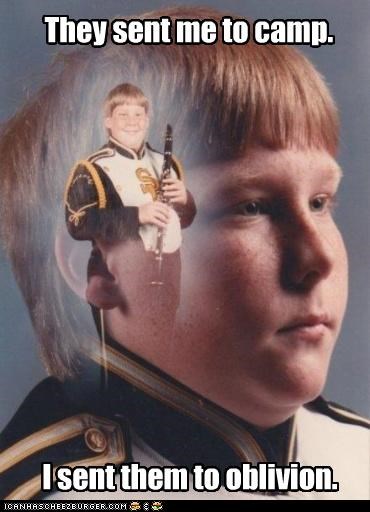 PTSD Clarinet Kid: They sent me to camp.