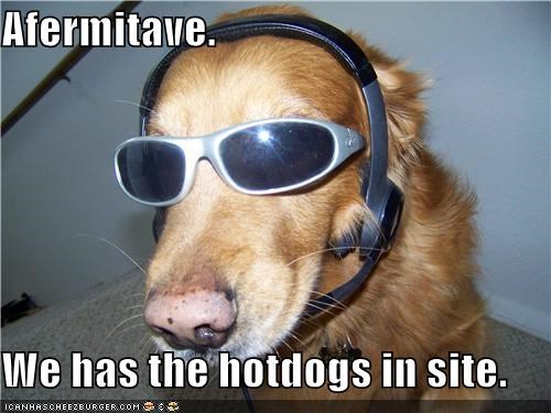 Afermitave.  We has the hotdogs in site.